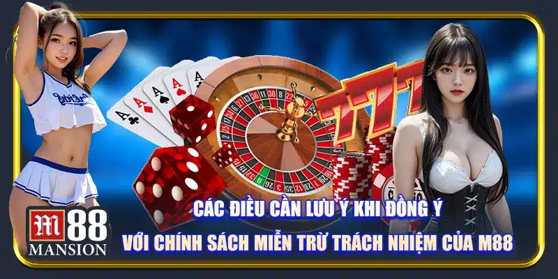 Các điều cần lưu ý khi đồng ý với chính sách miễn trừ của M88