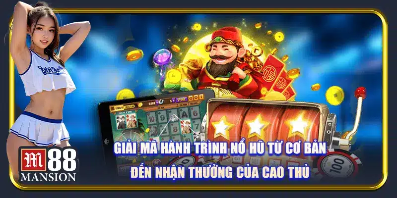 Giải mã hành trình nổ hũ M88 từ cơ bản đến nhận thưởng của cao thủ