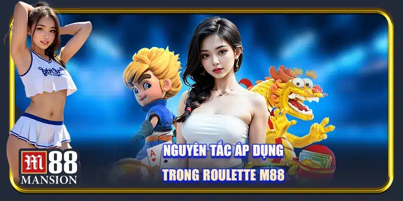 Nguyên tắc áp dụng trong rou lette M88
