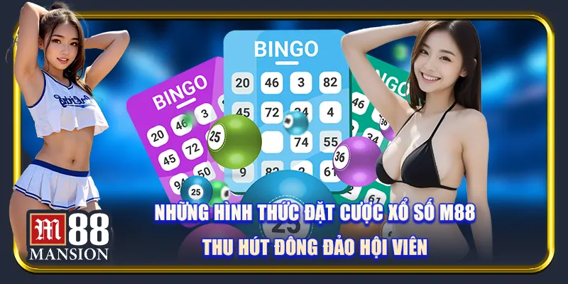 Những hình thức đặt cược xổ số M88 thu hút đông đảo hội viên